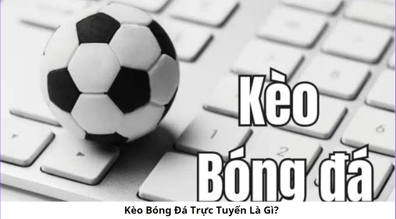 Kèo Bóng Đá Trực Tuyến Là Gì? 