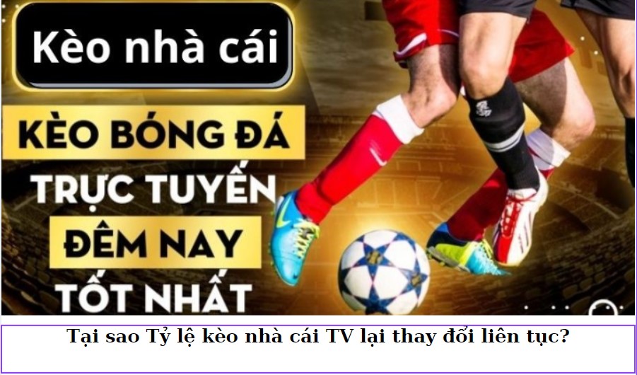 Tỷ lệ kèo nhà cái TV: Hướng dẫn đầy đủ để xem kèo nhà cái trực tuyến một cách chính xác